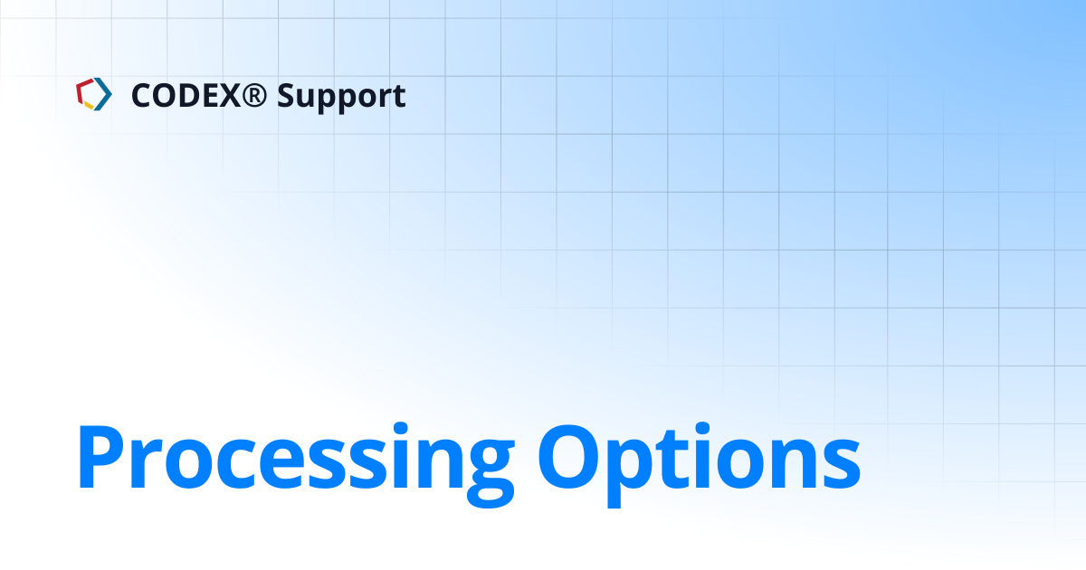 Processing Options | CODEX® Support